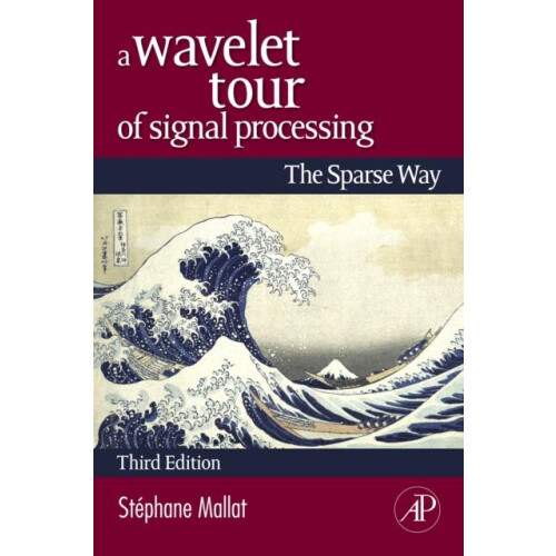 A Wavelet Tour of Signal Processing The Sparse Way by Stephane Mallat