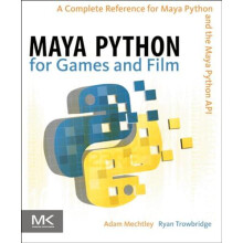 Maya Python for Games and Film A Complete Reference for Maya Python an