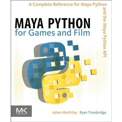 Maya Python for Games and Film A Complete Reference for Maya Python an
