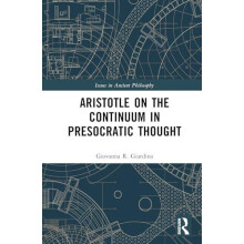 Aristotle on the Continuum in Presocratic Thought by Giovanna R. Giard