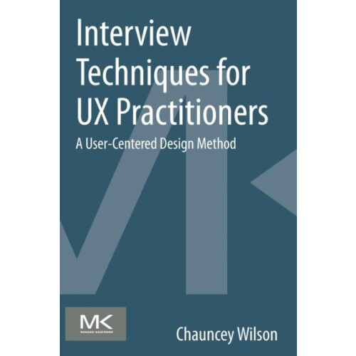 Interview Techniques for UX Practitioners A UserCentered Design Method