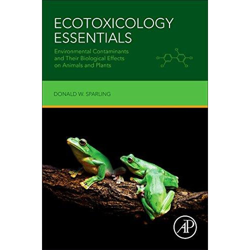 Ecotoxicology Essentials Environmental Contaminants and Their Biologic