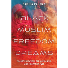 Black Muslim Freedom Dreams Islamic Education PanAfricanism and Collec