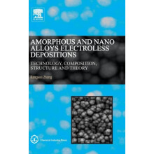 Amorphous and Nano Alloys Electroless Depositions by Bangwei Zhang Har