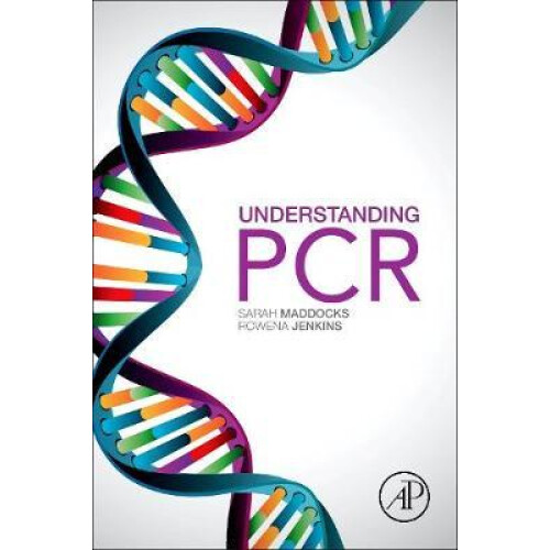 Understanding PCR A Practical BenchTop Guide by Sarah Maddocks Paperba