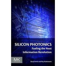 Silicon Photonics Fueling the Next Information Revolution by Daryl Inn