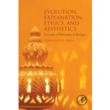 Evolution Explanation Ethics and Aesthetics by Francisco J. Ayala Pape