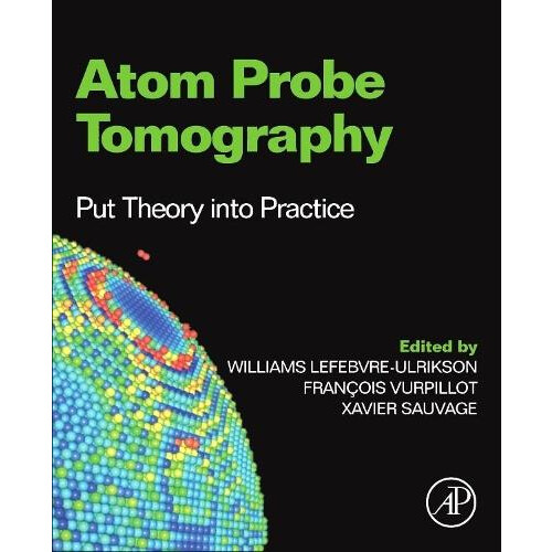 Atom Probe Tomography Put Theory Into Practice Hardcover Book