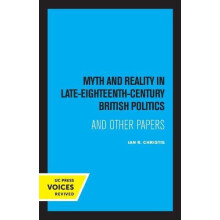 Myth and Reality In Late Eighteenth Century British Politics by Ian R.