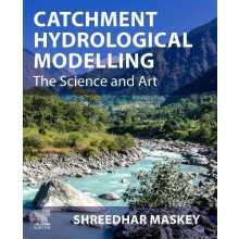 Catchment Hydrological Modelling The Science and Art by Shreedhar Mask