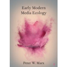 Early Modern Media Ecology by Peter W. Marx Paperback Book