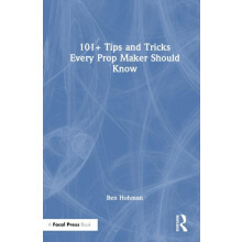 101 Tips and Tricks Every Prop Maker Should Know by Ben Hohman Hardcov