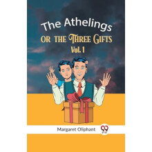 The Athelings Or The Three Gifts Vol. 1 by Oliphant Margaret Paperback