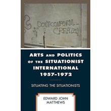 Arts and Politics of the Situationist International 19571972 Situating