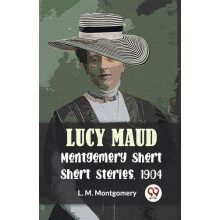 Lucy Maud Montgomery Short Stories 1904 by L.M. Montgomery Paperback B