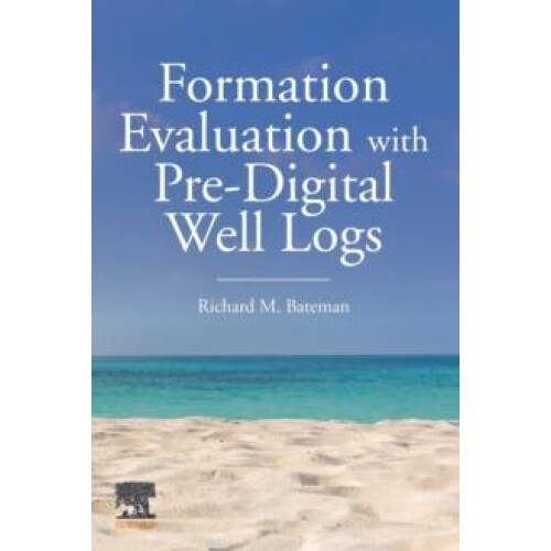 Formation Evaluation with PreDigital Well Logs by Richard M. Bateman P