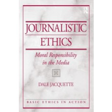 Journalistic Ethics Moral Responsibility in the Media by Dale Jacquett