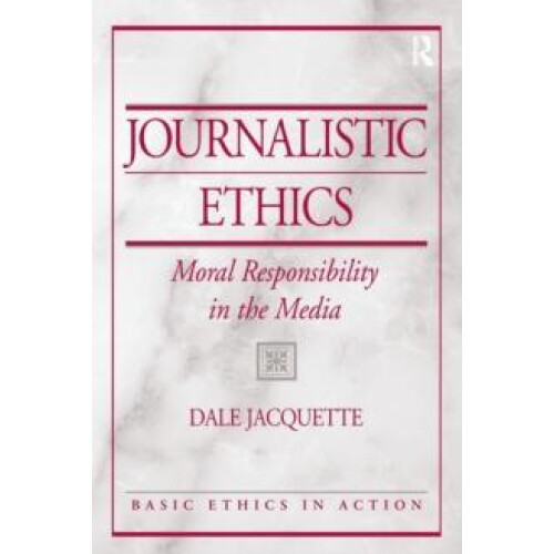 Journalistic Ethics Moral Responsibility in the Media by Dale Jacquett