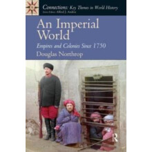 An Imperial World Empires and Colonies Since 1750 by Douglas Northrop
