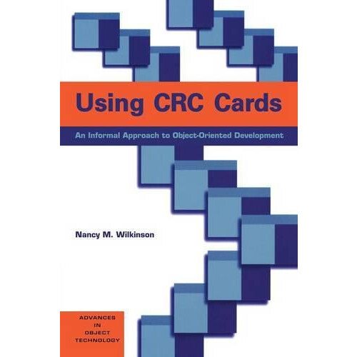 Using CRC Cards An Informal Approach to ObjectOriented Development by