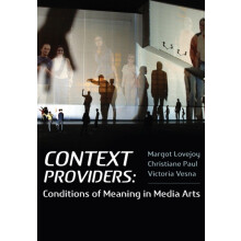 Context Providers Conditions of Meaning in Media Arts by Margot Lovejo