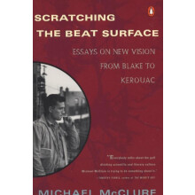 Scratching the Beat Surface Essays on New Vision from Blake to Kerouac