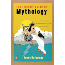 The Friendly Guide to Mythology A Mortals Companion to the Fantastical