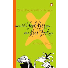 Never Let a Fool Kiss You or a Kiss Fool You Word Play for Word Lovers