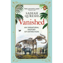Vanished An Unnatural History of Extinction by Sadiah Qureshi Paperbac