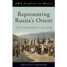 Representing Russias Orient From Ethnography to Art Song by Adalyat Is