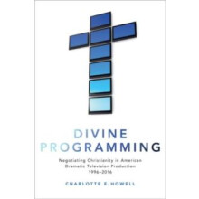 Divine Programming Negotiating Christianity in American Dramatic Telev