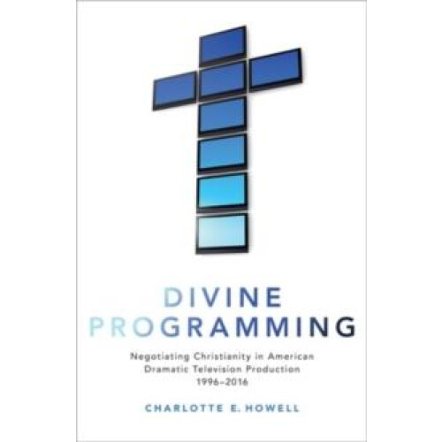 Divine Programming Negotiating Christianity in American Dramatic Telev