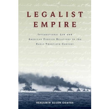 Legalist Empire International Law and American Foreign Relations in th