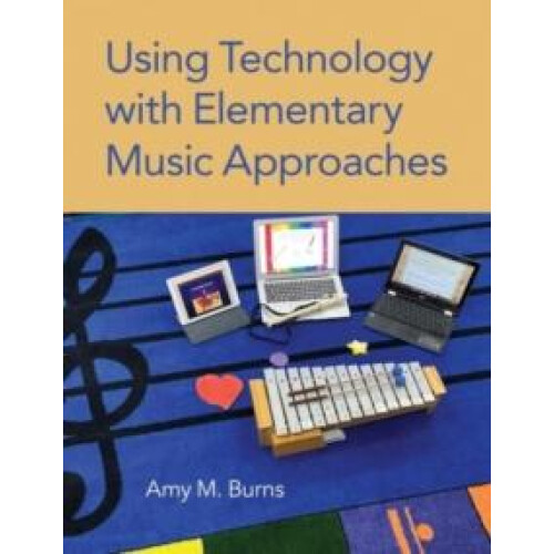 Using Technology with Elementary Music Approaches by Amy M. Burns Pape