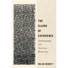 Claims of Experience Autobiography and American Democracy by Nolan Ben
