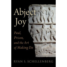 Abject Joy Paul Prison and the Art of Making Do by Schellenberg Ryan S