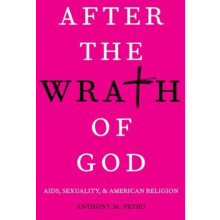 After the Wrath of God AIDS Sexuality and American Religion by Anthony