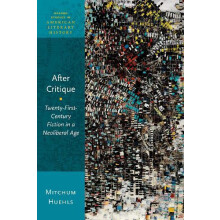 After Critique TwentyFirstCentury Fiction in a Neoliberal Age by Mitch