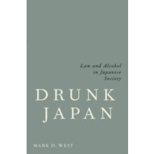 Drunk Japan Law and Alcohol in Japanese Society by Mark D. West Hardco