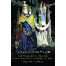 Possessed by the Virgin Hinduism Roman Catholicism and Marian Possessi