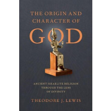 Origin and Character of God Ancient Israelite Religion Through the Len