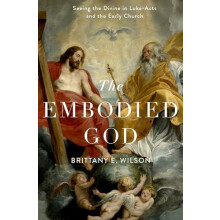 Embodied God Seeing the Divine in LukeActs and the Early Church by Wil