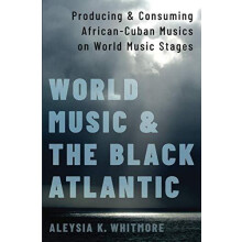 World Music and the Black Atlantic Producing and Consuming AfricanCuba