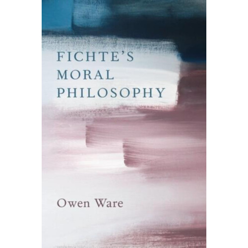 Fichtes Moral Philosophy by Owen Ware Hardcover Book