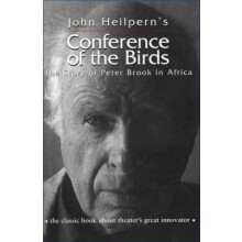 Conference of the Birds The Story of Peter Brook in Africa by John Hei