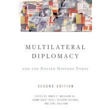 Multilateral Diplomacy and the United Nations Today by James P. Muldoo