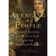 Avenging the People Andrew Jackson the Rule of Law and the American Na