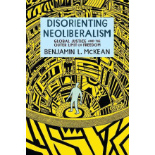 Disorienting Neoliberalism Global Justice and the Outer Limit of Freed