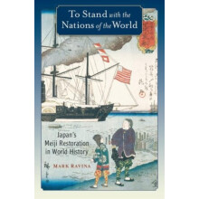 To Stand with the Nations of the World Japans Meiji Restoration in Wor