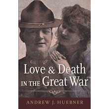 Love and Death in the Great War by Andrew J. Huebner Paperback Book